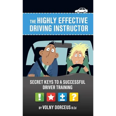 The highly effective driving instructor: Secret keys to a successful driver training