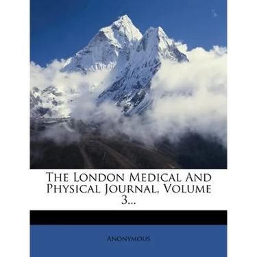 The London Medical And Physical Journal, Volume 3...