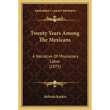 Twenty Years Among The Mexicans: A Narrative Of Missionary Labor (1875)