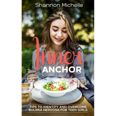Inner Anchor: Tips to Identify and Overcome Bulimia Nervosa for Teen Girls