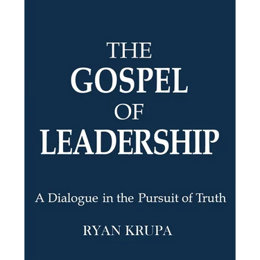 The Gospel of Leadership: A Dialogue in the Pursuit of Truth
