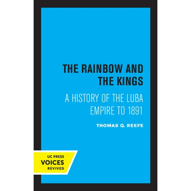 The Rainbow and the Kings: A History of the Luba Empire to 1891