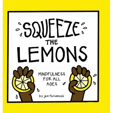 Squeeze the Lemons: Mindfulness for All Ages