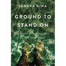 Ground to Stand on: A Canadian Literary Life