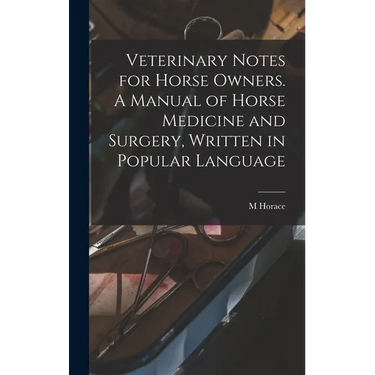 Veterinary Notes for Horse Owners. A Manual of Horse Medicine and Surgery, Written in Popular Language