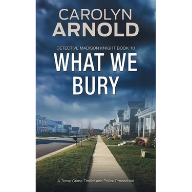 What We Bury: A Tense Crime Thriller and Police Procedural