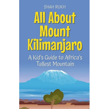 All About Mount Kilimanjaro: A Kid's Guide to Africa's Tallest Mountain