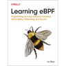 Learning eBPF: Programming the Linux Kernel for Enhanced Observability, Networking, and Security