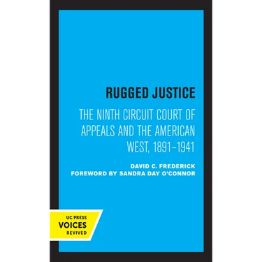 Rugged Justice: The Ninth Circuit Court of Appeals and the American West, 1891-1941