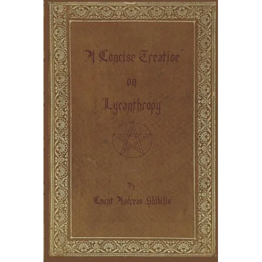 A Concise Treatise on Lycanthropy: with annotation and explanation of werewolfism. Including rare & obscure tracts and essays.