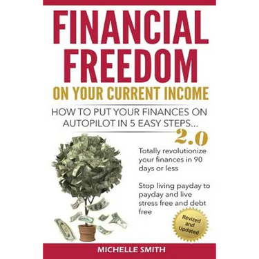 Financial Freedom on Your Current Income: How to Put Your Finances on Autopilot in 5 Easy Steps