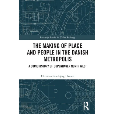 The Making of Place and People in the Danish Metropolis: A Sociohistory of Copenhagen North West