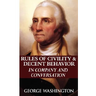 Rules of Civility & Decent Behavior in Company and Conversation