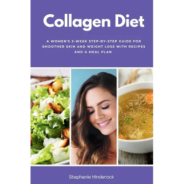 Collagen Diet: A Women's 3-Week Step-by-Step Guide for Smoother Skin and Weight Loss with Recipes and a Meal Plan