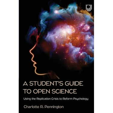 A Student's Guide to Open Science: Using the Replication Crisis to Reform Psychology