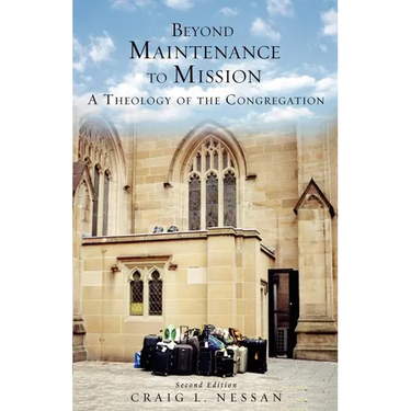 Beyond Maintenance to Mission: A Theology of the Congregation