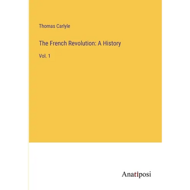 The French Revolution: A History: Vol. 1