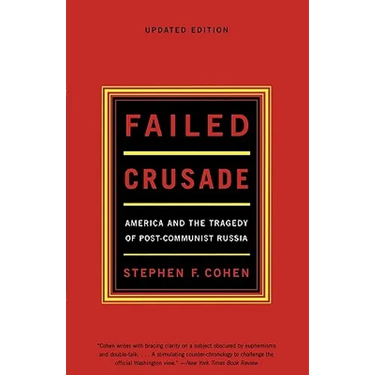 Failed Crusade: America and the Tragedy of Post-Communist Russia