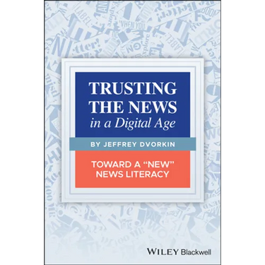 Trusting the News in a Digital Age: Toward a New News Literacy