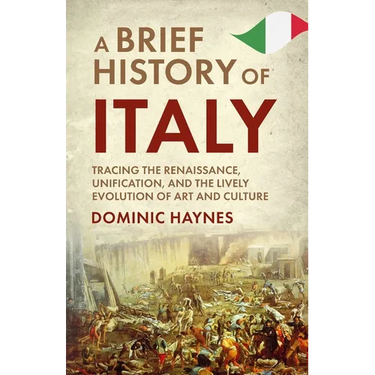 A Brief History of Italy: Tracing the Renaissance, Unification, and the Lively Evolution of Art and Culture