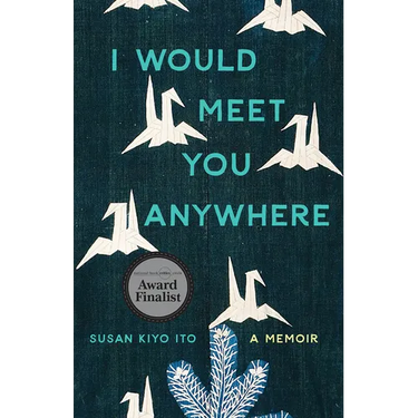 I Would Meet You Anywhere: A Memoir