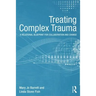 Treating Complex Trauma: A Relational Blueprint for Collaboration and Change