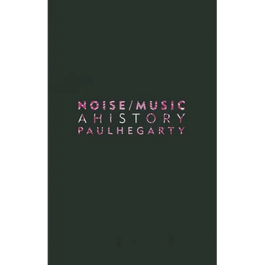 Noise/Music: A History