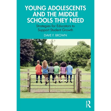 Young Adolescents and the Middle Schools They Need: Strategies for Educators to Support Student Growth