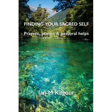 Finding Your Sacred Self: Prayers, poems and pastoral helps