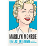 Marilyn Monroe: The Last Interview: And Other Conversations