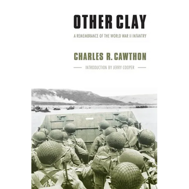 Other Clay: A Remembrance of the World War II Infantry