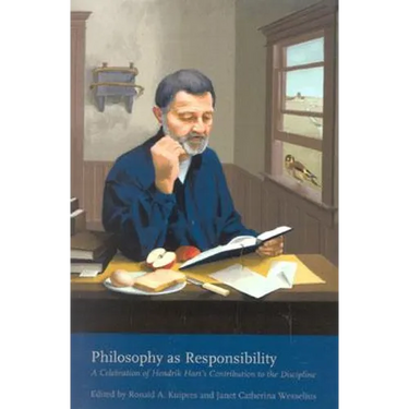 Philosophy as Responsibility: A Celebration of Hendrik Hart's Contribution to the Discipline