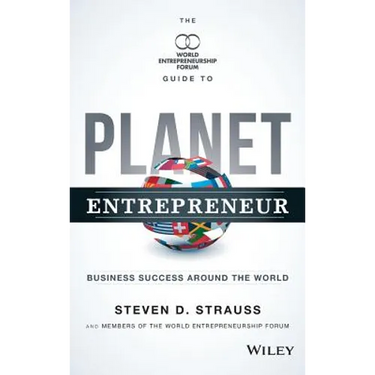Planet Entrepreneur: The World Entrepreneurship Forum's Guide to Business Success Around the World