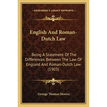 English And Roman-Dutch Law: Being A Statement Of The Differences Between The Law Of England And Roman-Dutch Law (1903)