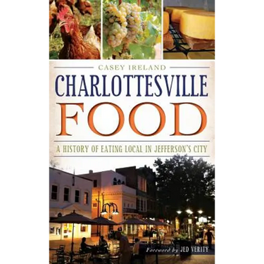 Charlottesville Food: A History of Eating Local in Jefferson's City