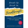 Break Up. Break In. Breakthrough!: A Formula to Dramatically Change Your Career Trajectory