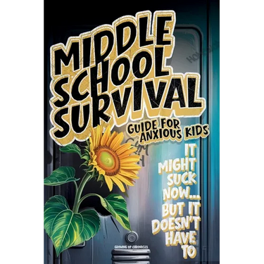 Middle School Survival Guide for Anxious Kids: Calm-Down Tools, Confidence Builders, Friendship Scripts, Study Routines, and Social Media Tips To Go F