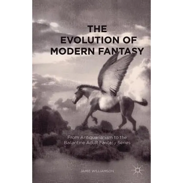 The Evolution of Modern Fantasy: From Antiquarianism to the Ballantine Adult Fantasy Series