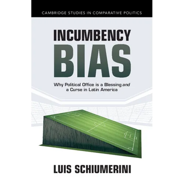 Incumbency Bias: Why Political Office Is a Blessing and a Curse in Latin America