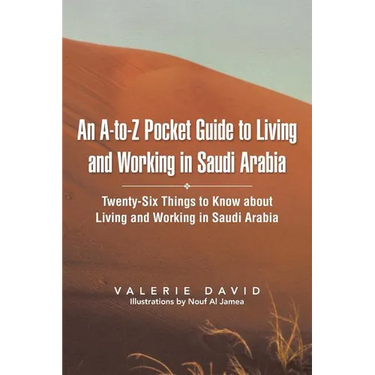 An A-To-Z Pocket Guide to Living and Working in Saudi Arabia: Twenty-Six Things to Know about Living and Working in Saudi Arabia