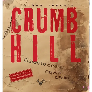Crumb Hill: A Guide to Beasts, Objects, and Folks