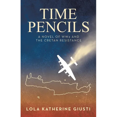 Time Pencils: A Novel of WW2 and the Cretan Resistance