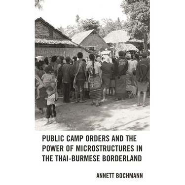 Public Camp Orders and the Power of Microstructures in the Thai-Burmese Borderland