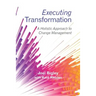 Executing Transformation: A Holistic Approach to Change Management