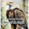 Rise of an Eagle: Woodland of Wonders Series: life cycle of a magnificent bald eagle through captivating poetry and stunning illustrations.