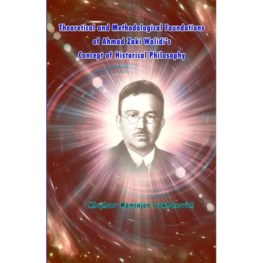 Theoretical and Methodological Foundations of Ahmad Zaki Walidi's Concept of Historical Philosophy