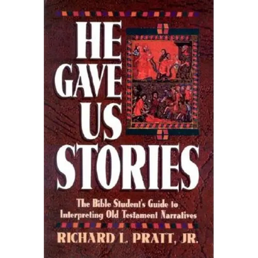 He Gave Us Stories: The Bible Student's Guide to Interpreting Old Testament Narratives