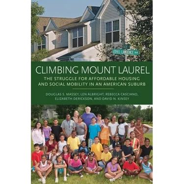 Climbing Mount Laurel: The Struggle for Affordable Housing and Social Mobility in an American Suburb