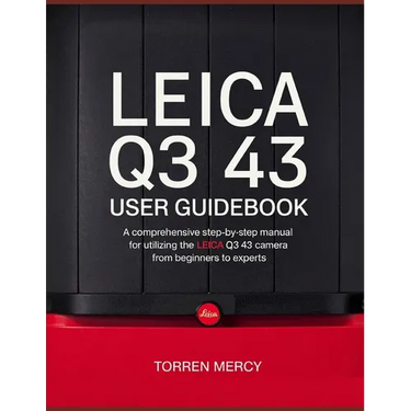 Leica Q3 43 User Guidebook: A Comprehensive Step-by-Step Manual for Utilizing the Leica Q3 43 Camera from Beginners to Experts