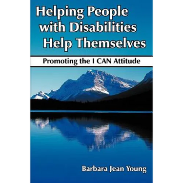 Helping People with Disabilities Help Themselves: Promoting the I CAN Attitude